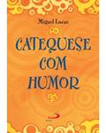Ler Catequese com Humor, do autor Miguel Lucas