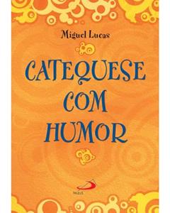 Catequese com Humor, do autor Miguel Lucas