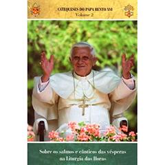 Catequeses do Papa Bento Xvi - Vol. 2 - Sobre os Salmos e Canticos das Vesp, do autor Papa Bento Xv