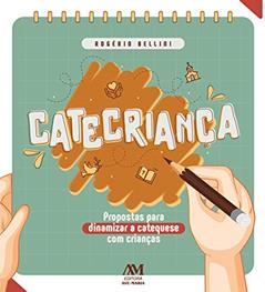 Catecriança: Propostas para dinamizar a catequese com crianças, do autor Rogério Bellini