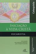 Ler Iniciação à vida Cristã - Eucaristia - Catequista: Inclui quadro com roteiro das catequeses para iniciação à Eucaristia, do autor NUCAP - Núcleo de Catequese Paulinas Ler Iniciação à vida Cristã - Eucaristia - Catequista: Inclui quadro com roteiro das catequeses para iniciação à Eucaristia, do autor NUCAP - Núcleo de Catequese Paulinas