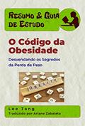 Ler Resumo & Guia De Estudo: O Código Da Obesidade - Desvendando Os Segredos Da Perda De Peso, do autor Lee Tang