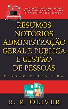 Resumos Notórios: Administração Geral e Pública e Gestão de Pessoas - Versão Estendida, do autor R. R. Oliver