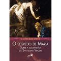 Ler O Segredo de Maria: Sobre a Escravidão da Santíssima Virgem, do autor São Luís Maria Grignion de Montfort Ler O Segredo de Maria: Sobre a Escravidão da Santíssima Virgem, do autor São Luís Maria Grignion de Montfort