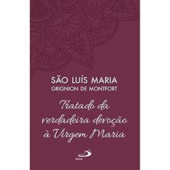 Tratado da Verdadeira Devoção à Santíssima Virgem Maria - Vol 4 (Luxo), do autor São Luís Maria Grignion de Montfort