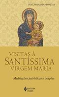 Ler Visitas à Santíssima Virgem Maria: Meditações patrísticas e orações, do autor Diác. Fernando José Bondan