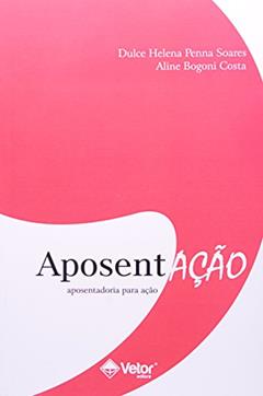 Aposentação. Aposentadoria Para Ação, do autor Dulce Helena P. Soares