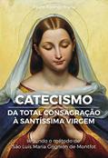 Ler eBook Catecismo da Total Consagração à Santíssima Virgem: Perguntas e respostas sobre a Total Consagração, do autor Pe. Rodrigo Maria Ler eBook Catecismo da Total Consagração à Santíssima Virgem: Perguntas e respostas sobre a Total Consagração, do autor Pe. Rodrigo Maria