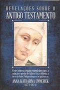 Ler Revelações Sobre o Antigo Testamento, do autor Anna Katharina Emmerick