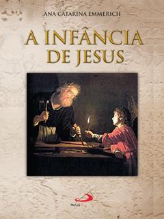 A infância de Jesus (Traduzido), do autor Ana Catarina Emmerich