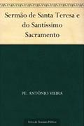 Ler Sermão de Santa Teresa e do Santíssimo Sacramento, do autor Pe. Antônio Vieira Ler Sermão de Santa Teresa e do Santíssimo Sacramento, do autor Pe. Antônio Vieira