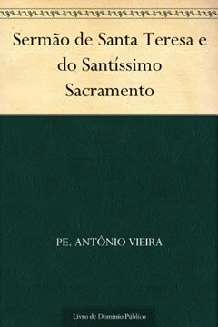 Sermão de Santa Teresa e do Santíssimo Sacramento, do autor Pe. Antônio Vieira