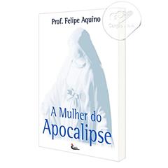 A Mulher do Apocalipse, do autor Felipe Aquino