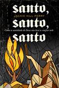 Ler Santo, santo, santo: Como a santidade de Deus nos leva a confiar nele, do autor Jackie Hill-Perry Ler Santo, santo, santo: Como a santidade de Deus nos leva a confiar nele, do autor Jackie Hill-Perry