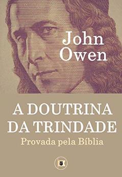 A Doutrina da Trindade: Provada pela Bíblia, do autor John Owen