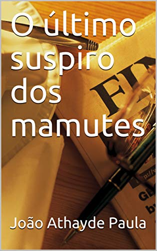 Ler O último suspiro dos mamutes, do autor João Athayde Paula