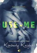 Ler Use-Me (Perigosamente Interligados Livro 1), do autor Kimberly Knight Ler Use-Me (Perigosamente Interligados Livro 1), do autor Kimberly Knight