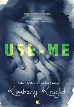 Use-Me (Perigosamente Interligados Livro 1), do autor Kimberly Knight