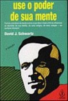 Use o Poder de Sua Mente, do autor David J. Schwartz