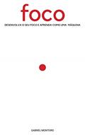 Ler Foco: Desenvolva sua produtividade e alta performance através da gestão de tempo, concentração e autodesenvolvimento, do autor Gabriel Monteiro