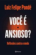 Ler Você é ansioso?: Reflexões contra o medo, do autor Luiz Felipe Pondé