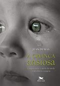 Ler Criança ansiosa: Compreender o medo do medo e devolver a coragem, do autor Jean Dumas Ler Criança ansiosa: Compreender o medo do medo e devolver a coragem, do autor Jean Dumas