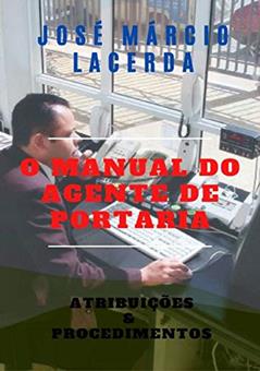 O MANUAL DO AGENTE DE PORTARIA: Atribuições & Procedimentos ao Cargo, do autor JOSÉ MÁRCIO LACERDA