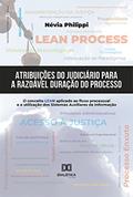 Ler Atribuições do Judiciário para a Razoável Duração do Processo: o conceito Lean aplicado ao fluxo processual e a utilização dos Sistemas Auxiliares de Informação, do autor Névia Philippi Ler Atribuições do Judiciário para a Razoável Duração do Processo: o conceito Lean aplicado ao fluxo processual e a utilização dos Sistemas Auxiliares de Informação, do autor Névia Philippi