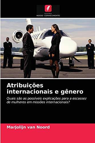 Ler Atribuições internacionais e gênero: Quais são as possíveis explicações para a escassez de mulheres em missões internacionais?, do autor Marjolijn van Noord