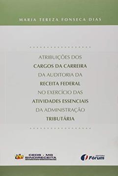 Atribuições dos cargos da carreira da auditoria da Receita Federal, do autor Maria Tereza Fonseca Dias