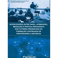 Intercessões entre papel, atribuição, mediação e prática pedagógica dos tutores presenciais na formação continuada de professores a distância, do autor Rita Márcia Andrade Vaz de Mello; Leililene Antunes Soares