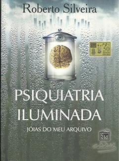 Psiquiatria Iluminada, do autor Roberto Silveira