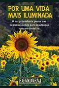 Ler Por Uma Vida Mais Iluminada: O surpreendente poder das pequenas ações para mudanças extraordinárias, do autor R Gandaraj