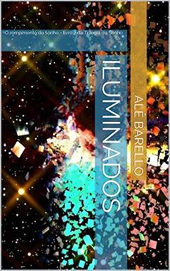 Iluminados: O rompimento do sonho - livro 2 da Trilogia do Sonho, do autor Alê Barello