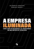 Ler A empresa iluminada: Como a Wap foi refundada e se transformou em uma empresa de tecnologia, do autor Gilberto Zancopé; Denyse Godoy
