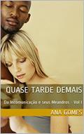 Ler quase tarde demais: Da Incomunicação e seus Meandros - Vol I, do autor ana gomes Ler quase tarde demais: Da Incomunicação e seus Meandros - Vol I, do autor ana gomes