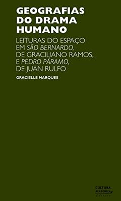 Geografias do drama humano: leituras do espaço em São Bernardo, de Graciliano Ramos, e Pedro Páramo, de Juan Rulfo, do autor Gracielle Marques