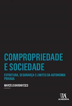 Compropriedade e Sociedade: Estrutura, Segurança e Limites da Autonomia Privada, do autor Marcelo Barbaresco