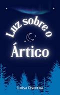 Ler Luz sobre o Ártico: Conto de Natal, do autor Luisa Cisterna