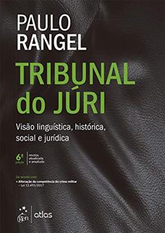 Tribunal do Júri - Visão Linguística, Histórica, Social e Jurídica, do autor Paulo Rangel
