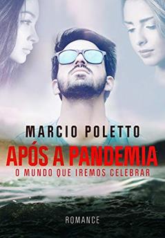APÓS A PANDEMIA: O mundo que iremos celebrar, do autor Marcio Poletto