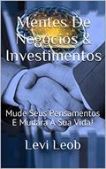 Ler Mentes De Negócios & Investimentos: Mude Seus Pensamentos E Mudara A Sua Vida! (Levi Leob Promovendo a Prosperidade), do autor Levi Leob Promovendo a Prosperidade