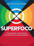 Ler SUPERFOCO: Promovendo a efetividade das pessoas e das organizações, do autor Mário Antônio Porto Fonseca Fonseca Ler SUPERFOCO: Promovendo a efetividade das pessoas e das organizações, do autor Mário Antônio Porto Fonseca Fonseca