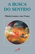 Ler A Busca do Sentido (Amor e Psique), do autor Marie-Louise von Franz Ler A Busca do Sentido (Amor e Psique), do autor Marie-Louise von Franz