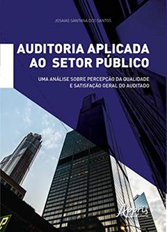 Auditoria aplicada ao setor público: uma análise sobre percepção da qualidade e satisfação geral do auditado, do autor Josaias Santana dos Santos