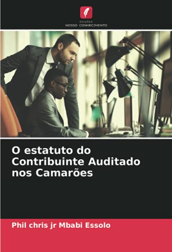 Ler O estatuto do Contribuinte Auditado nos Camarões, do autor Phil Chris Jr Mbabi Essolo Ler O estatuto do Contribuinte Auditado nos Camarões, do autor Phil Chris Jr Mbabi Essolo