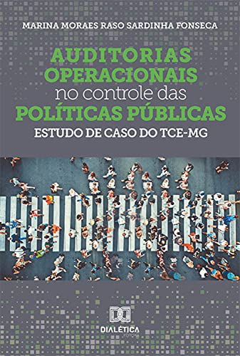 Ler Auditorias operacionais no controle das políticas públicas: estudo de caso do TCE-MG, do autor Marina Moraes Raso Sardinha Fonseca Ler Auditorias operacionais no controle das políticas públicas: estudo de caso do TCE-MG, do autor Marina Moraes Raso Sardinha Fonseca
