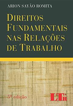 Direitos Fundamentais nas Relações de Trabalho, do autor Arion Soyão. Romita