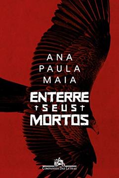 Enterre seus mortos, do autor Ana Paula Maia
