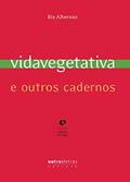 Ler Vida Vegetativa e Outros Cadernos, do autor Bia Albernaz Ler Vida Vegetativa e Outros Cadernos, do autor Bia Albernaz